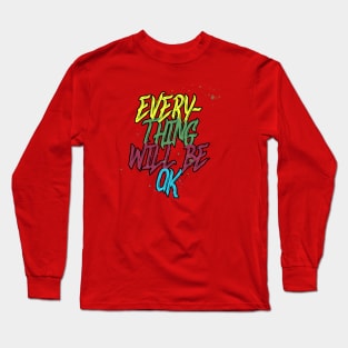 Everything Will Be Ok Long Sleeve T-Shirt